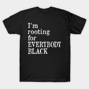 I'm Rooting for Everybody Black T-Shirt